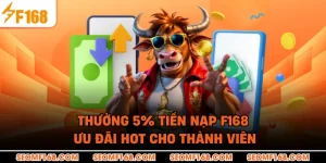 Thưởng 5% Tiền Nạp F168 – Ưu Đãi HOT Cho Thành Viên